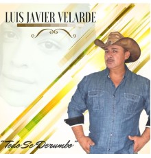 Luis Javier Velarde - Todo Se Derumbo