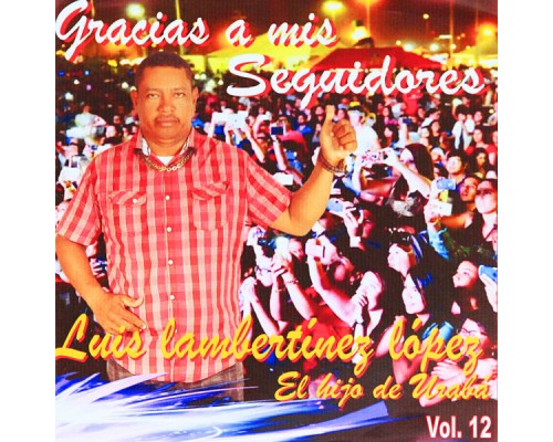 Luis Lambertinez López - Gracias a Mis Seguidores, Vol. 12 Luis Lambertinez López - Gracias a Mis Seguidores, Vol. 12