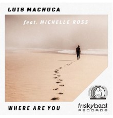 Luis Machuca - Where Are You