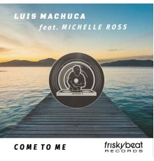 Luis Machuca - Come to Me