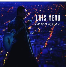 Luis Menu - Inmortal