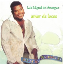 Luis Miguel del Amargue - Amor de Locos