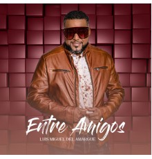 Luis Miguel del Amargue - Entre Amigos