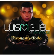 Luis Miguel del Amargue - Dispuesto a Todo