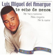 Luis Miguel del Amargue - Te Echo de Menos