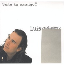 Luis Perdiguero - Vente Tú Conmigo!!