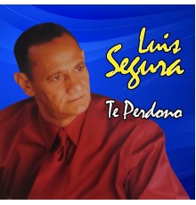 Luis Segura - Te Perdono