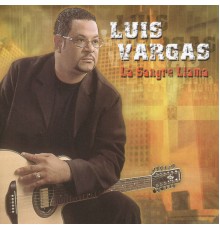 Luis Vargas - La Sangre Llama