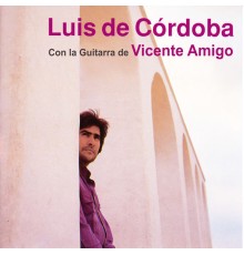 Luis de Cordoba - Luis de Córdoba Con la Guitarra de Vicente Amigo