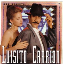 Luisito Carrion - Con Respeto...