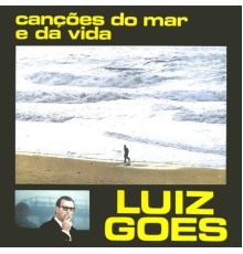 Luiz Goes - Canções do Mar e da Vida
