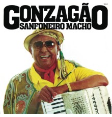 Luiz Gonzaga - Sanfoneiro Macho