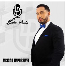 Luiz Paulo LP - Missão Impossível