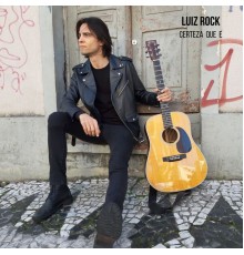 Luiz Rock - Certeza Que É