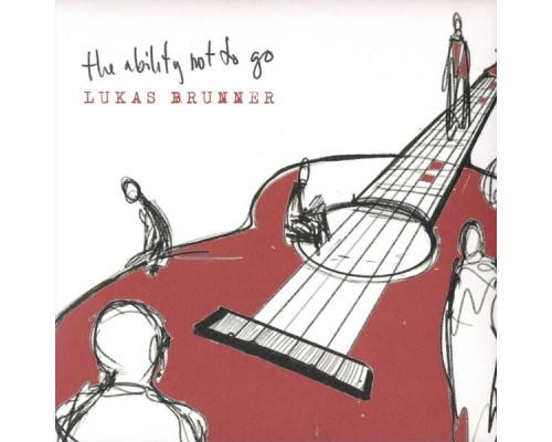 Lukas Brunner - The Ability Not to Go Lukas Brunner - The Ability Not to Go