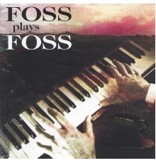 Lukas Foss - Foss Plays Foss