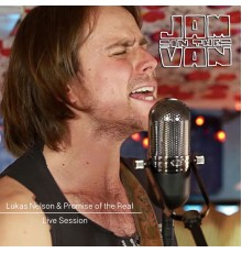 Lukas Nelson and Promise of the Real and Jam in the Van - Jam in the Van - Lukas Nelson and Promise of the Real
