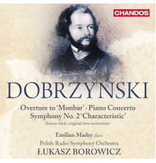 Lukasz Borowicz, Polish Radio Symphony Orchestra, Krakow, Emilian Madey - Dobrzynski: Overture to Monbar, Piano Concerto & Symphony No. 2