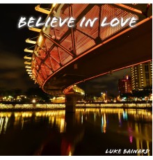 Luke Bainard - Believe in Love