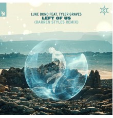 Luke Bond feat. Tyler Graves - Left Of Us (Darren Styles Remix)