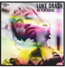 Luke Drash - We Play House