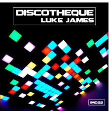 Luke James - Discotheque (Original Mix)