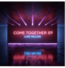 Luke Million - Come Together EP