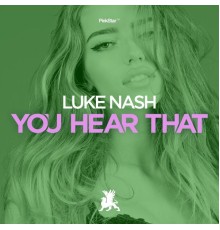 Luke Nash - You Hear That