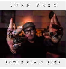 Luke Vexx - Lower Class Hero