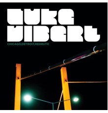 Luke Vibert - Chicago,Detroit,Redruth