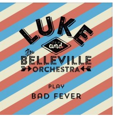 Luke & The Belleville Orchestra - Play Bad Fever