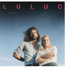 Luluc - Sculptor