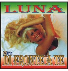 Luna - Di Fronte A Te