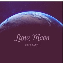 Luna Moon - Love Earth