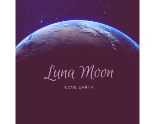 Luna Moon - Love Earth