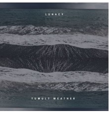 Lunacy - Tumult Weather