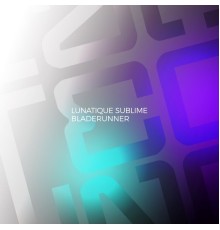 Lunatique Sublime - Bladerunner