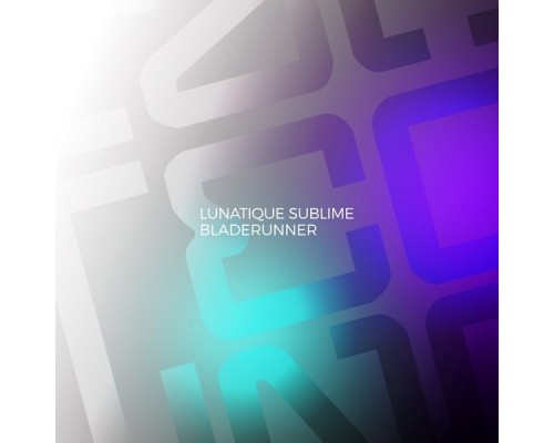 Lunatique Sublime - Bladerunner Lunatique Sublime - Bladerunner