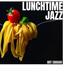 Lunchtime Jazz - Not Enough