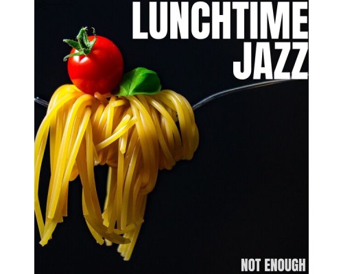 Lunchtime Jazz - Not Enough