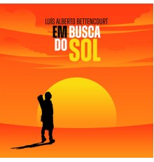 Luís Alberto Bettencourt - Em Busca do Sol