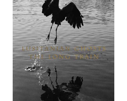 Lusitanian Ghosts - The Long Train