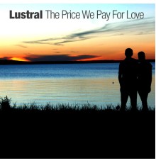 Lustral - The Price We Pay For Love (Alternative Mixes)