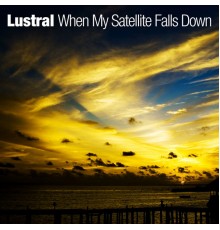 Lustral - When My Satellite Falls Down (Alternative Mixes)