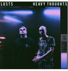 Lusts - heavy thoughts