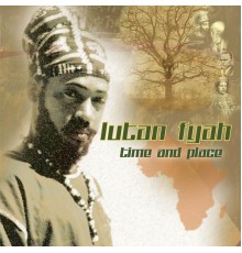 Lutan Fyah - Time and Place