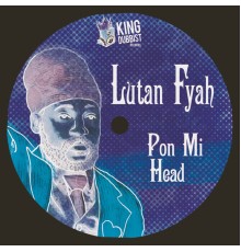 Lutan Fyah - Pon Mi Head