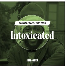 Lutan Fyah, Irie Ites - Intoxicated