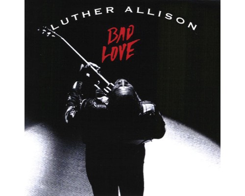 Luther Allison - Bad Love