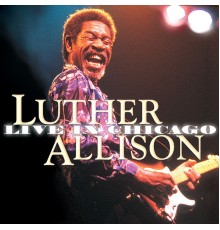 Luther Allison - Live In Chicago